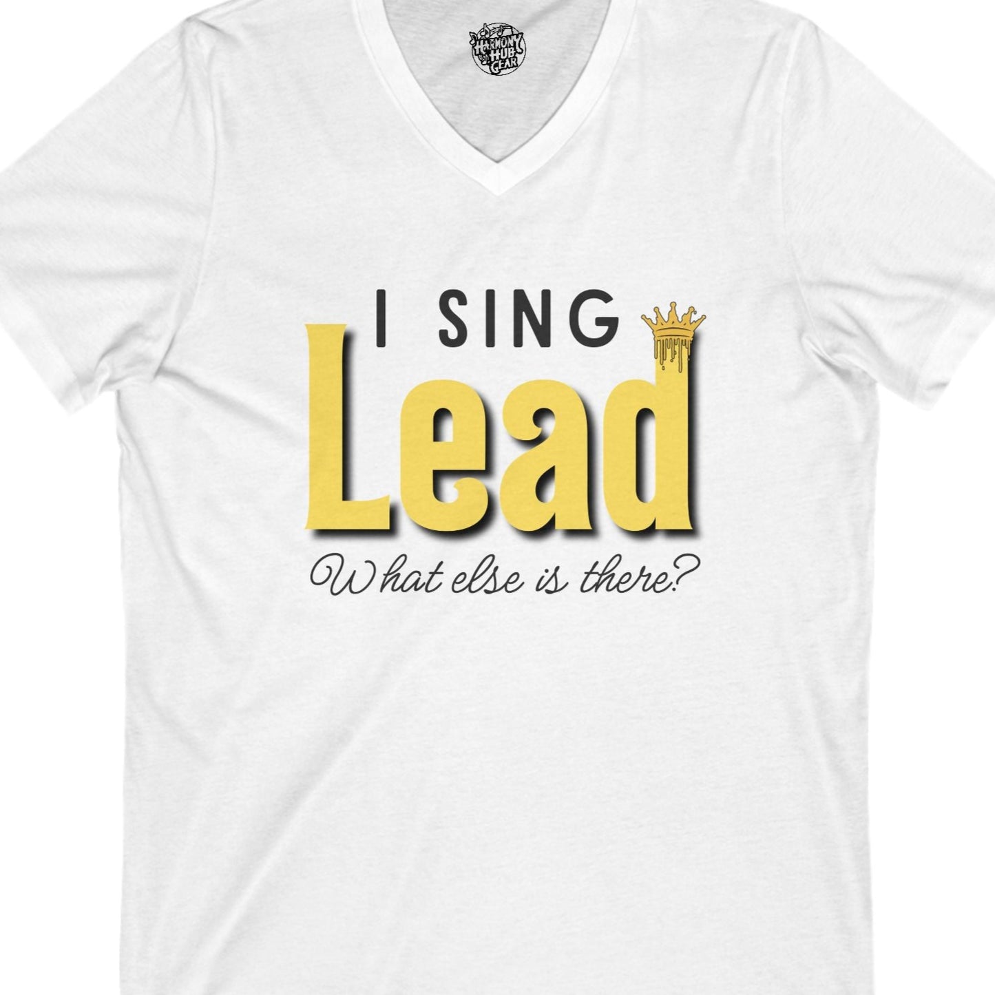 "I Sing Lead - What Else is There?" V-Neck Unisex Tee