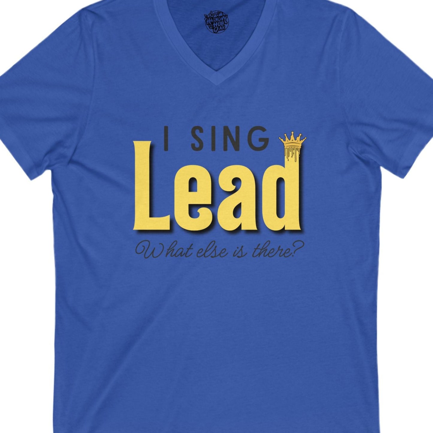 "I Sing Lead - What Else is There?" V-Neck Unisex Tee