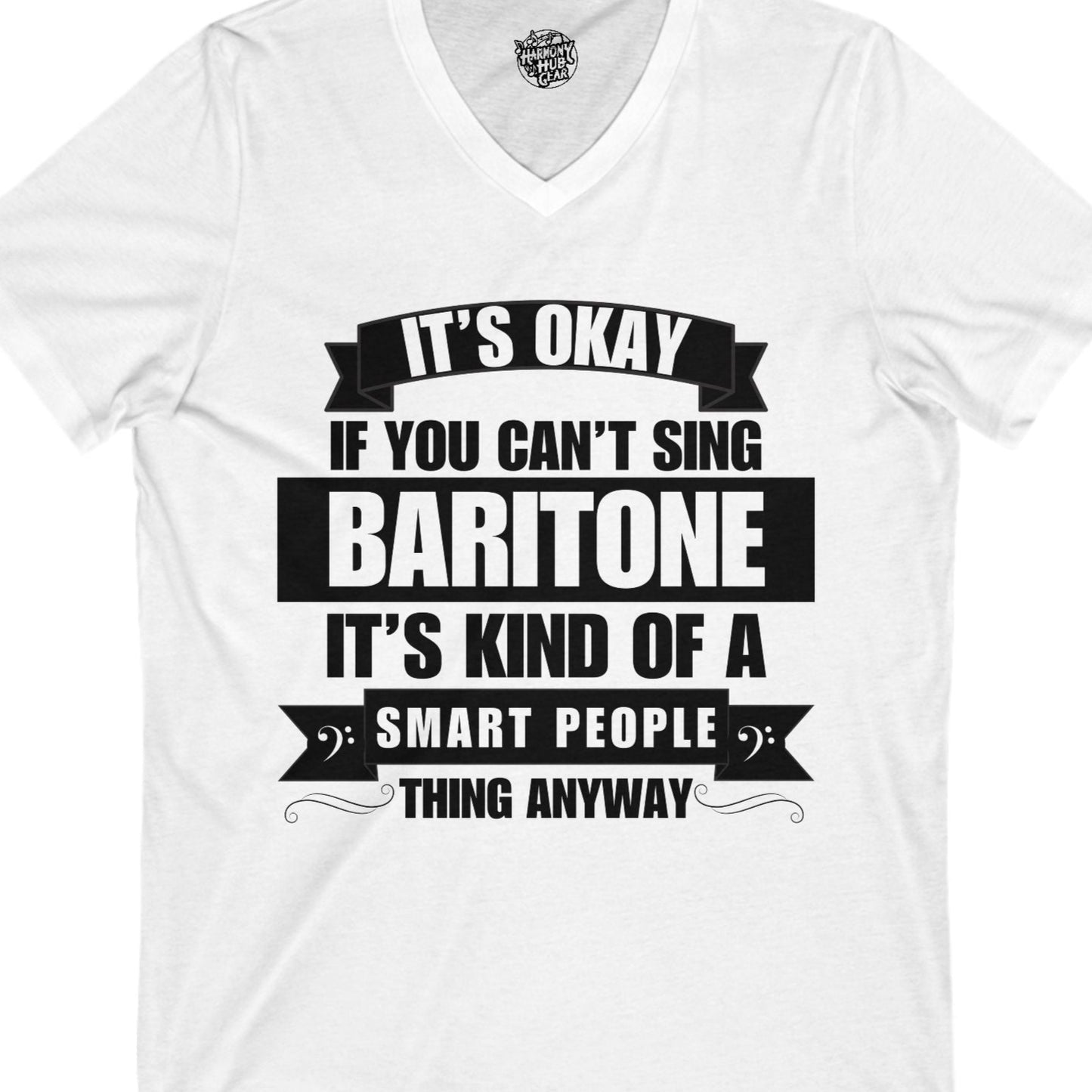 It's Okay if You Can't Sing Baritone; It's Kind of a Smart People Thing Anyway V-neck Unisex Tee
