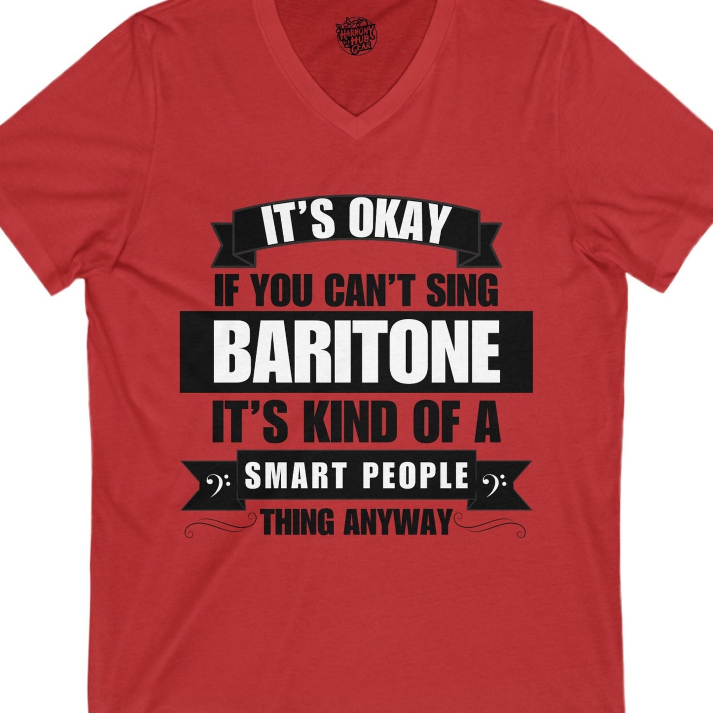 It's Okay if You Can't Sing Baritone; It's Kind of a Smart People Thing Anyway V-neck Unisex Tee