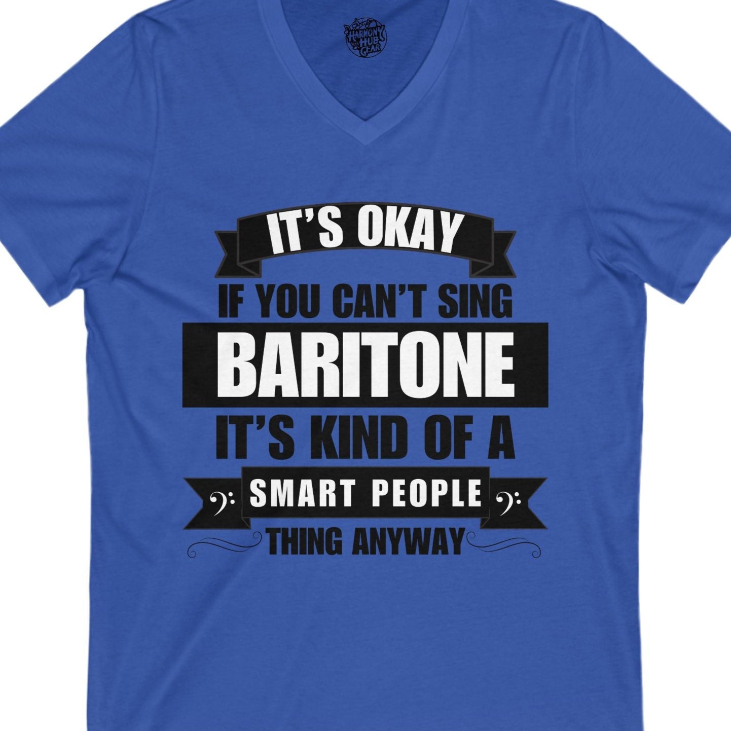 It's Okay if You Can't Sing Baritone; It's Kind of a Smart People Thing Anyway V-neck Unisex Tee