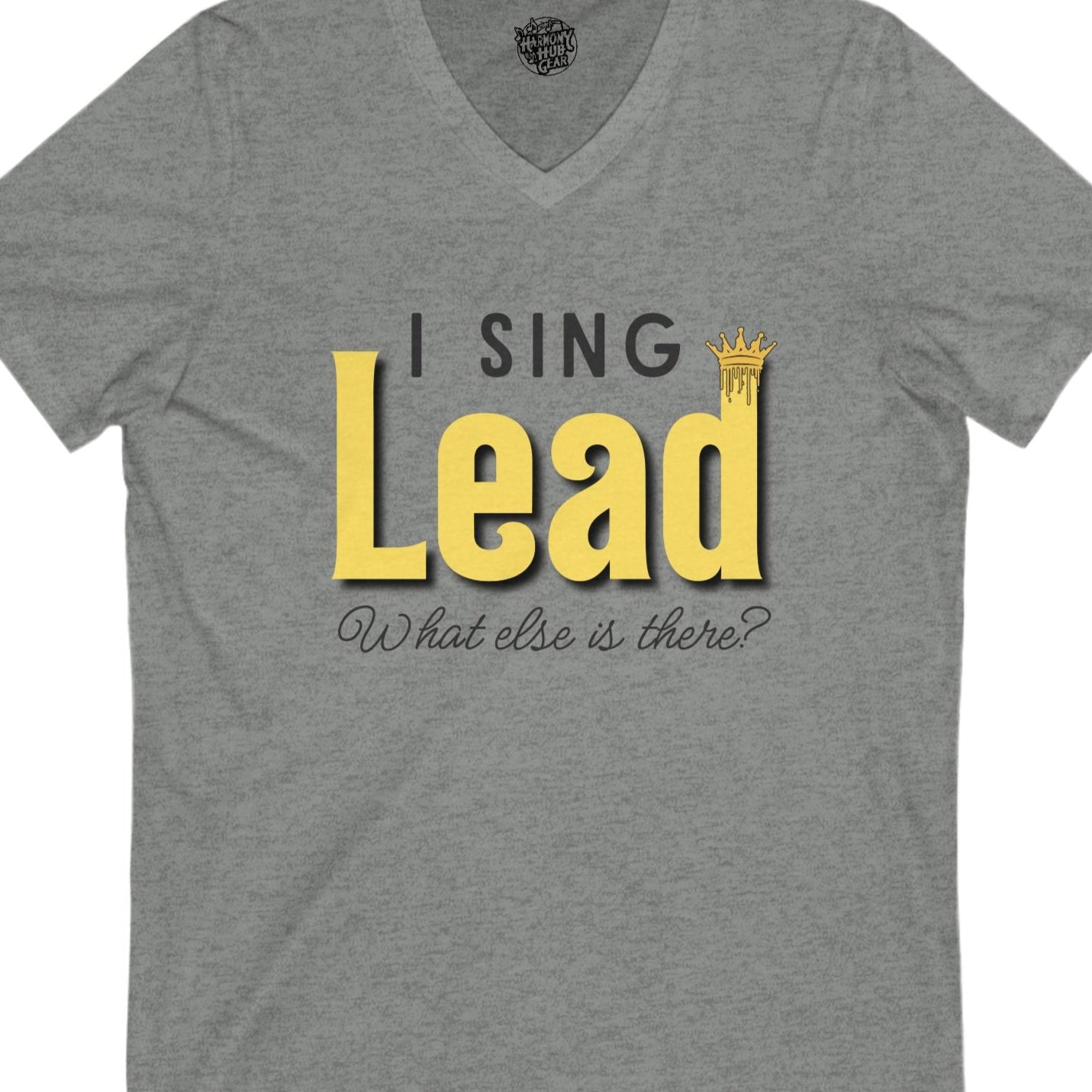 "I Sing Lead - What Else is There?" V-Neck Unisex Tee