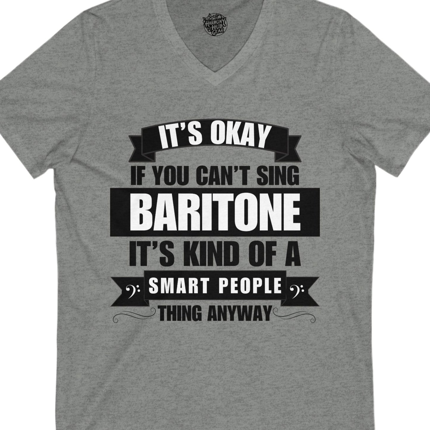 It's Okay if You Can't Sing Baritone; It's Kind of a Smart People Thing Anyway V-neck Unisex Tee