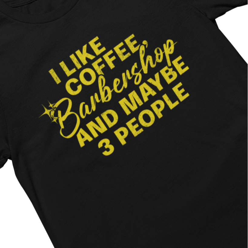 I Like Coffee, Barbershop & Maybe 3 People Unisex Tee