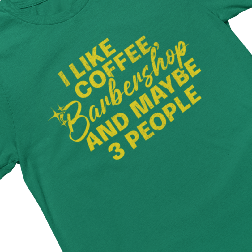 I Like Coffee, Barbershop & Maybe 3 People Unisex Tee