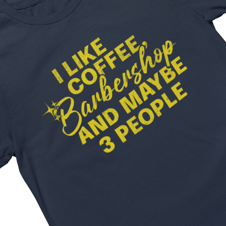 I Like Coffee, Barbershop & Maybe 3 People Unisex Tee