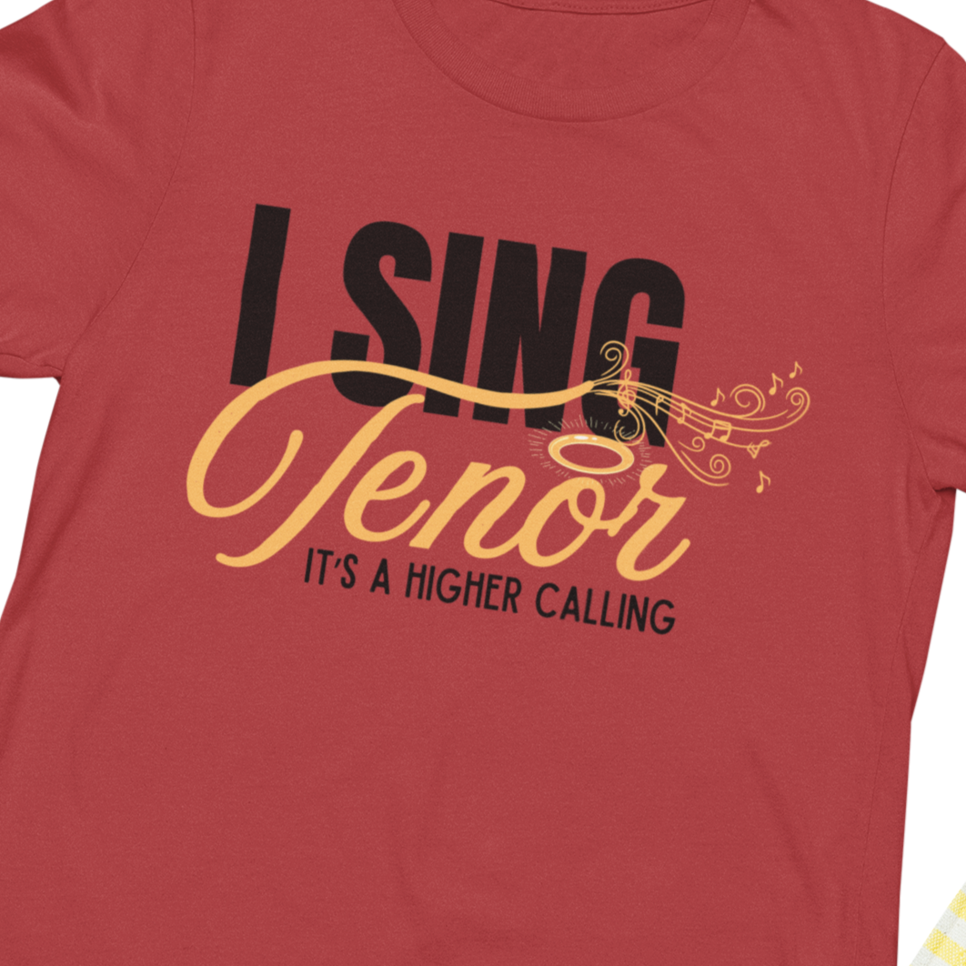 I Sing Tenor - It's a Higher Calling Unisex Tee