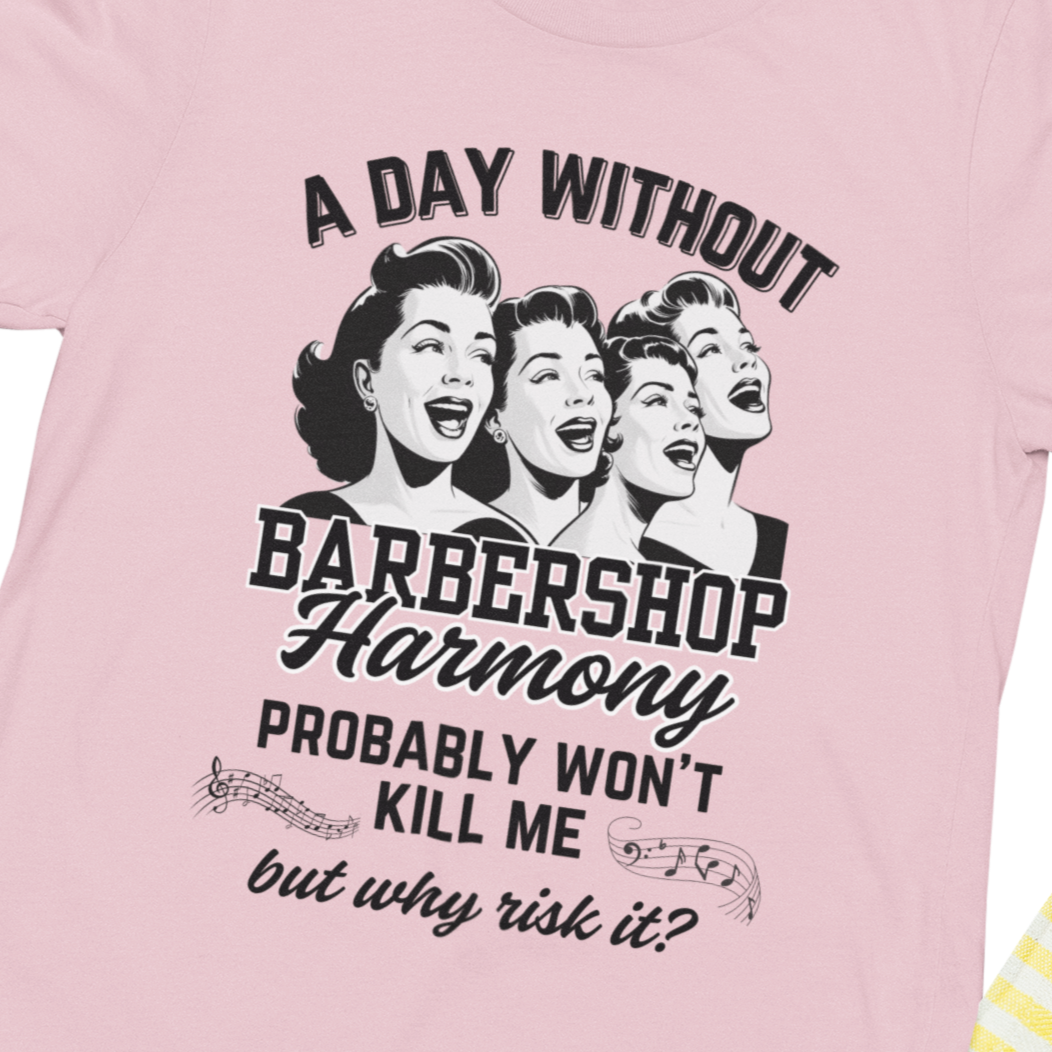 A Day Without Barbershop Harmony Unisex Tee