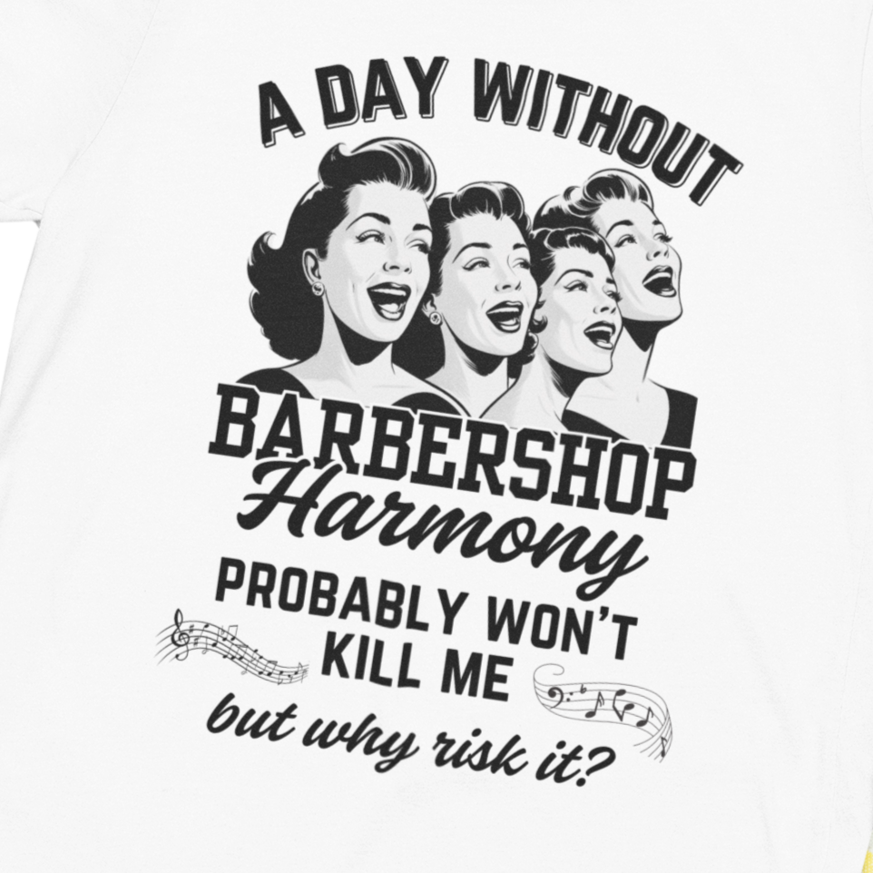 A Day Without Barbershop Harmony Unisex Tee