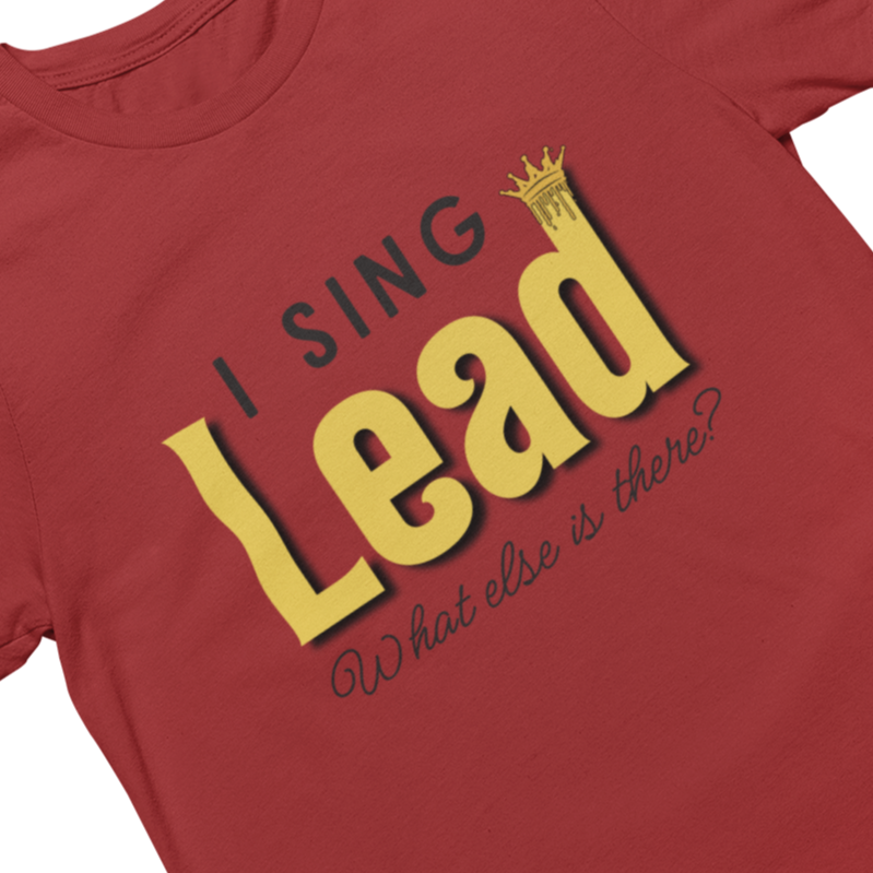 I Sing Lead; What Else Is There? Unisex Tee