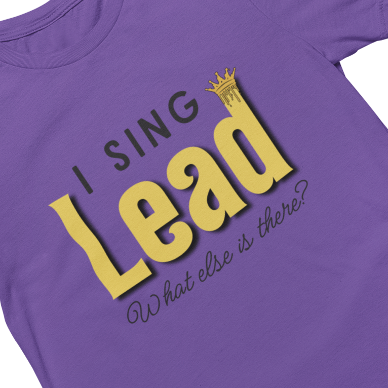 I Sing Lead; What Else Is There? Unisex Tee
