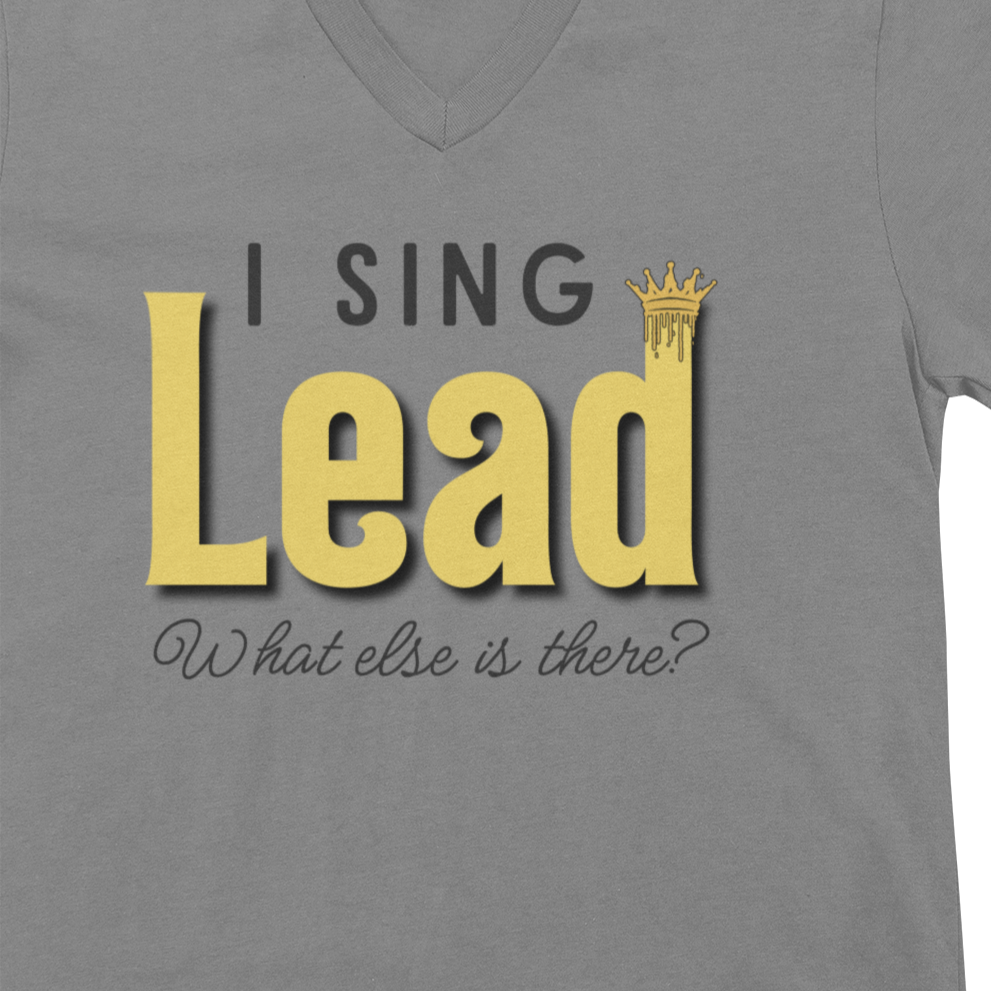 "I Sing Lead - What Else is There?" V-Neck Unisex Tee