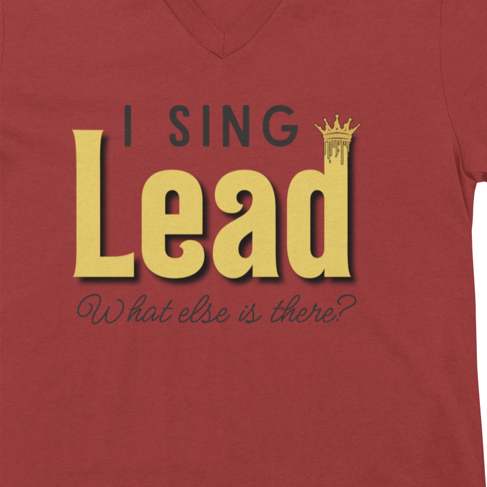 "I Sing Lead - What Else is There?" V-Neck Unisex Tee