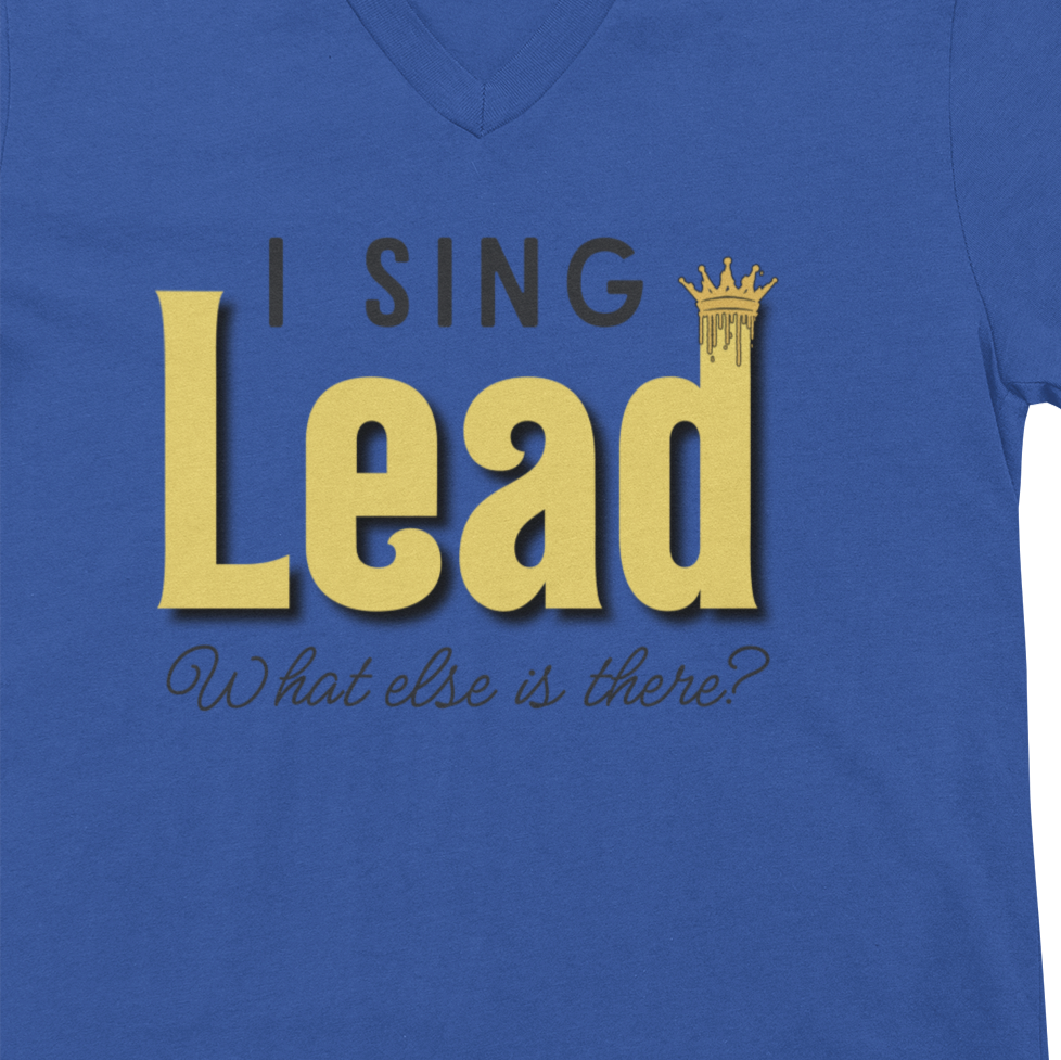 "I Sing Lead - What Else is There?" V-Neck Unisex Tee