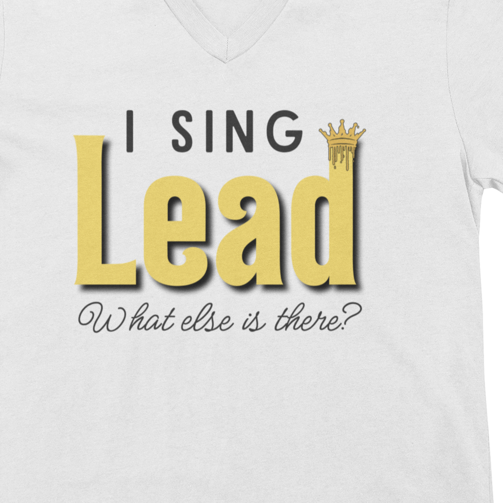 "I Sing Lead - What Else is There?" V-Neck Unisex Tee
