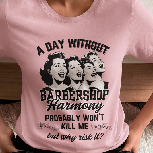 A Day Without Barbershop Harmony Unisex Tee