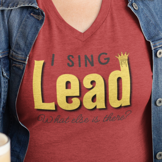 "I Sing Lead - What Else is There?" V-Neck Unisex Tee